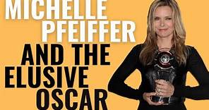 Michelle Pfeiffer and the Elusive Oscar | Why She's Never Won