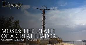 Moses: The Death of a Great Leader | Creation to Kings | Episode 9 | Lineage