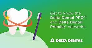 Get to know the Delta Dental PPO and Delta Dental Premier networks