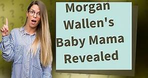 Who is Morgan Wallen's baby moms?