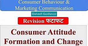 Consumer Attitude Formation and Change, Consumer Behaviour and marketing communication unit 2, MBA