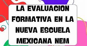 La Evaluación Formativa en la Nueva Escuela Mexicana NEM RESUMEN 🧑‍🏫