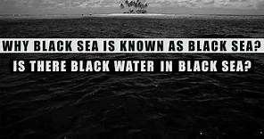 Why BLACK SEA is known as Black Sea?