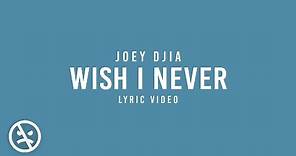 JOEY DJIA - Wish I Never [And If I could, I'd Just Forget About You] (Official Lyric Video)