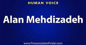 How To Pronounce Alan Mehdizadeh