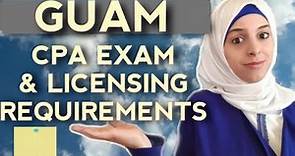 GUAM CPA Exam Requirements - CPA EXAM and LICENSING Eligibility Requirements for GUAM State