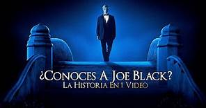 Conoces a Joe Black : La Historia en 1 Video