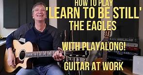 How to play 'Learn To Be Still' by The Eagles