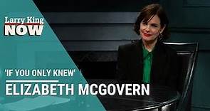 If You Only Knew: Elizabeth McGovern