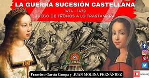 LA GUERRA DE SUCESIÓN CASTELLANA 1474 - 1479. Juego de Tronos a lo Trastámara * Juan Molina*