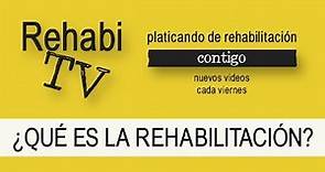 ¿Qué es la Rehabilitación? -RehabiTV-
