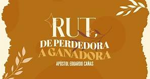 Rut, de perdedora a ganadora | Apóstol Eduardo Cañas | 7 de mayo de 2023
