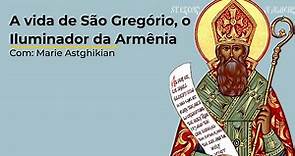 A vida de São Gregório, o Iluminador da Armênia — Marie Astghikian