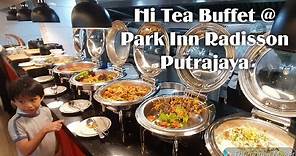Review Park Inn Hotel Radisson Putrajaya | Hi Tea Lunch Buffet