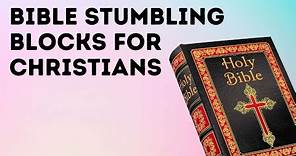 Bible Stumbling Blocks for Christians
