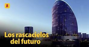 LOS RASCACIELOS DEL FUTURO | Los diseños más audaces e increíbles que ya están en construcción