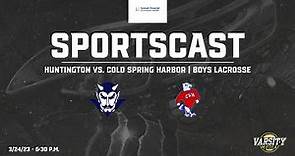 SPORTSCAST | Huntington vs. Cold Spring Harbor | Boys Lacrosse | 3/24