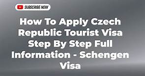 How To Apply Czech Republic Tourist Visa Step By Step Full Information - Schengen Visa