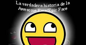La Verdadera Historia de la Awesome Face/Epic Face
