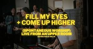 Fill My Eyes + Come Up Higher (Spontaneous) | David Willis - Live From an Upper Room [Music Video]