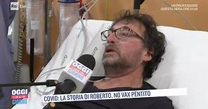 Covid: la storia di Roberto, no vax pentito - Oggi è un altro giorno 18/11/2021