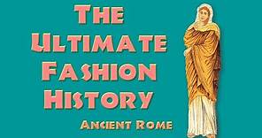 THE ULTIMATE FASHION HISTORY: Ancient Rome