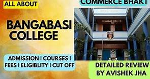 ALL ABOUT BANGABASI COLLEGE || ADMISSION | FEES | ELIGIBLITY | COURSES | CUT OFF | PLACEMENTS