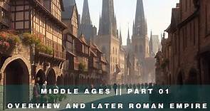 Middle Ages || Part 01: Overview and Later Roman Empire