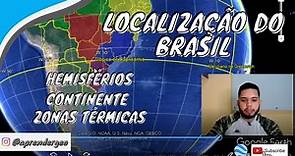 LOCALIZAÇÃO BRASIL | HEMISFÉRIOS, CONTINENTE E ZONAS TÉRMICAS
