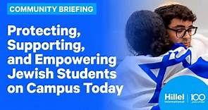 Hillel International Community Briefing: Protecting, Supporting, and Empowering Jewish Students Today