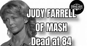 70'S TV SHOW M*A*S*H actress Judy Farrell who starred as Nurse Able DEAD AT 84