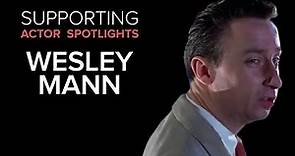 Supporting Actor Spotlights - Wesley Mann