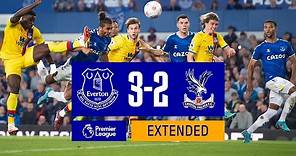 EXTENDED HIGHLIGHTS: EVERTON 3-2 CRYSTAL PALACE | BLUES SEAL PREMIER LEAGUE SURVIVAL WITH COMEBACK