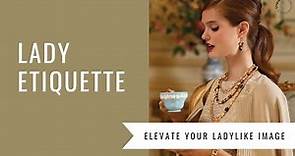 A Lady Etiquette Class - How to Elevate Your Ladylike Image
