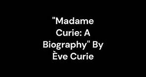 "Madame Curie: A Biography" By Ève Curie