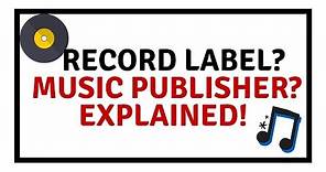 RECORD LABEL / MUSIC PUBLISHER EXPLAINED!