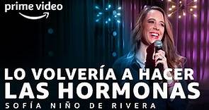 Sofía Niño de Rivera: Lo volvería a hacer - Las Hormonas | Prime Video