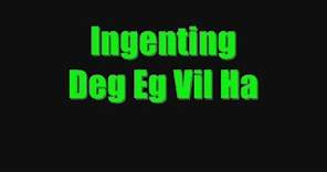 Ingenting - Deg Eg Vil Ha