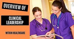 Overview of Clinical Leadership Within Healthcare