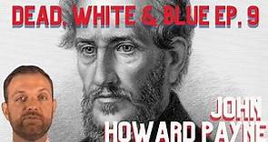 Dead, White & Blue Ep. 9: John Howard Payne