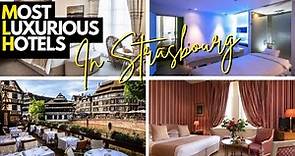 Inside the 10 Most Luxurious Hotels in Strasbourg