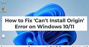 How to Fix 'Can't Install Origin' Error on Windows 10/11