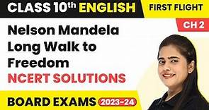 Nelson Mandela Long Walk to Freedom - NCERT Solutions | Class 10 English Literature 2022-23