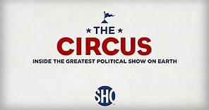 THE CIRCUS: INSIDE THE GREATEST POLITICAL SHOW ON EARTH | SHOWTIME