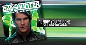 1. Basshunter - Now You're Gone (Feat. DJ Mental Theo's Bazzheadz