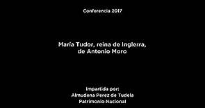 Conferencia: María Tudor, reina de Inglaterra, de Antonio Moro