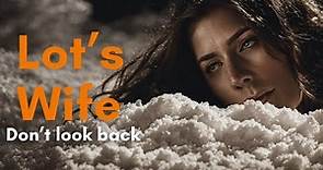 Don't look Back! | Lot's Wife | A Pillar of Salt and the Consequences of Disobedience.