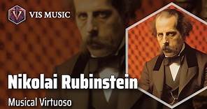 Nikolai Rubinstein: Master of the Keys | Composer & Arranger Biography
