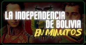 INDEPENDENCIA DE BOLIVIA en minutos