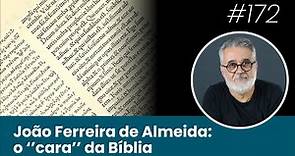 João Ferreira de ALMEIDA: o "cara" da BÍBLIA - #172